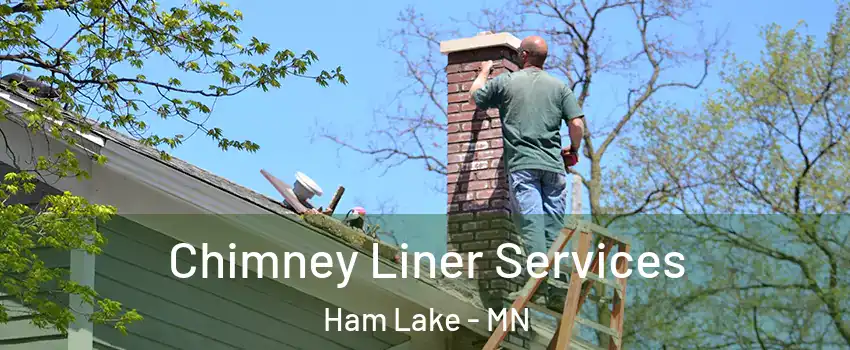 Chimney Liner Services Ham Lake - MN