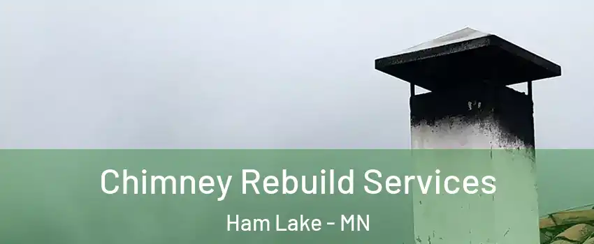  Chimney Rebuild Services Ham Lake - MN