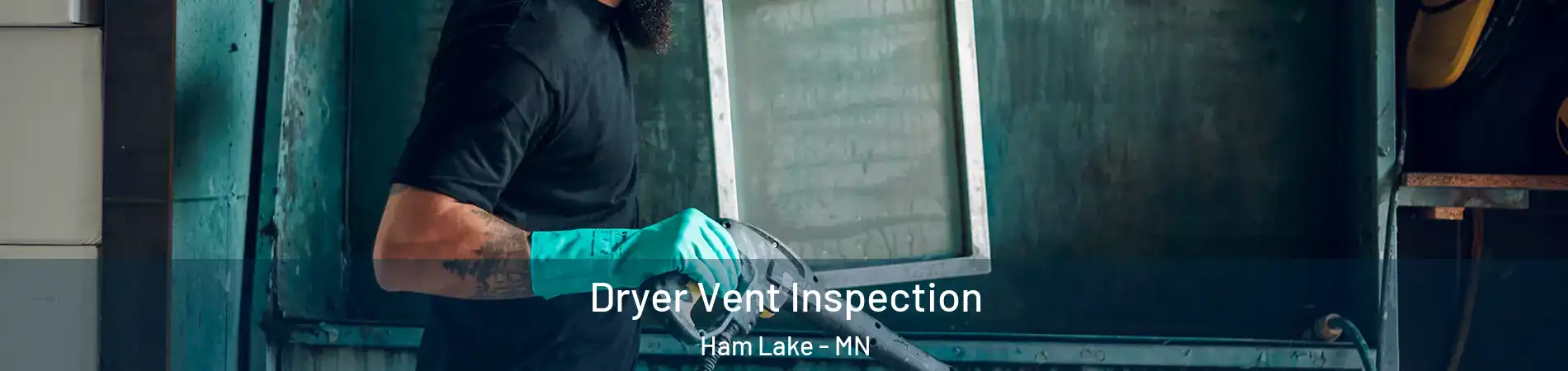  Dryer Vent Inspection Ham Lake - MN