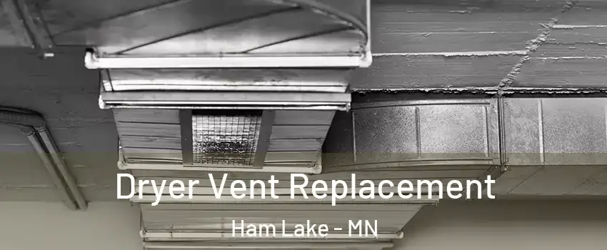  Dryer Vent Replacement Ham Lake - MN