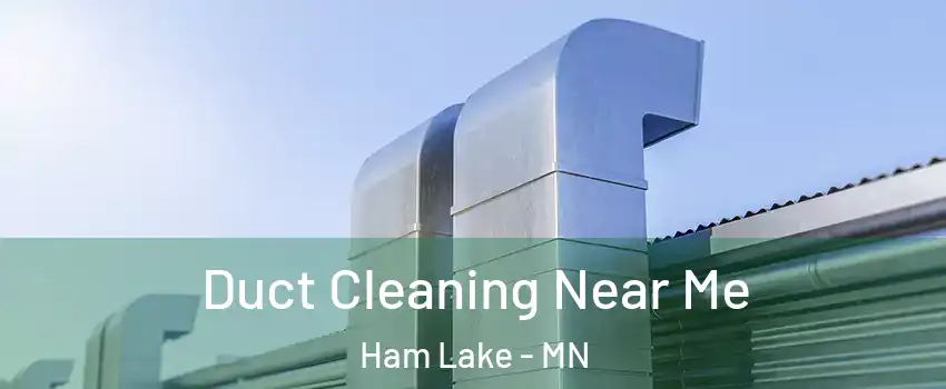  Duct Cleaning Near Me Ham Lake - MN