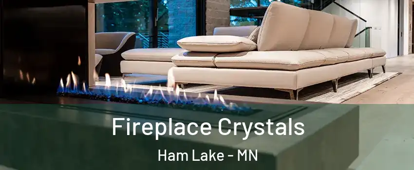  Fireplace Crystals Ham Lake - MN