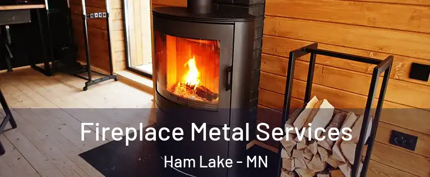 Fireplace Metal Services Ham Lake - MN