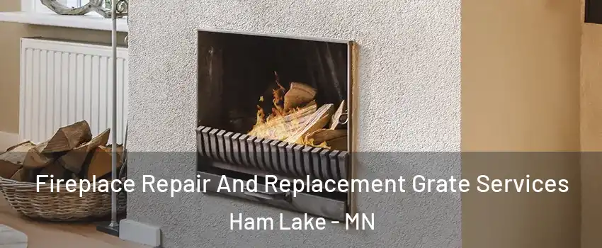  Fireplace Repair And Replacement Grate Services Ham Lake - MN