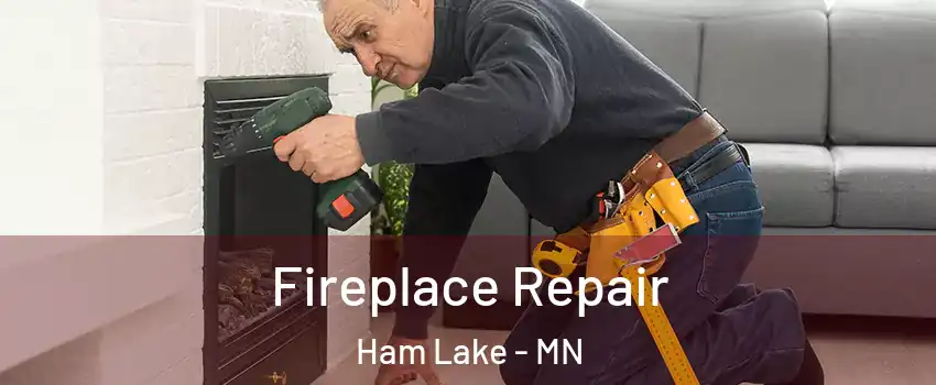  Fireplace Repair Ham Lake - MN