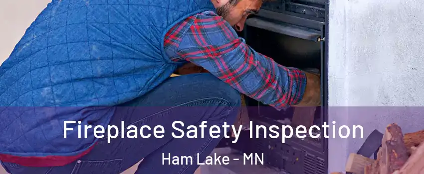  Fireplace Safety Inspection Ham Lake - MN