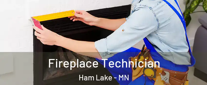  Fireplace Technician Ham Lake - MN