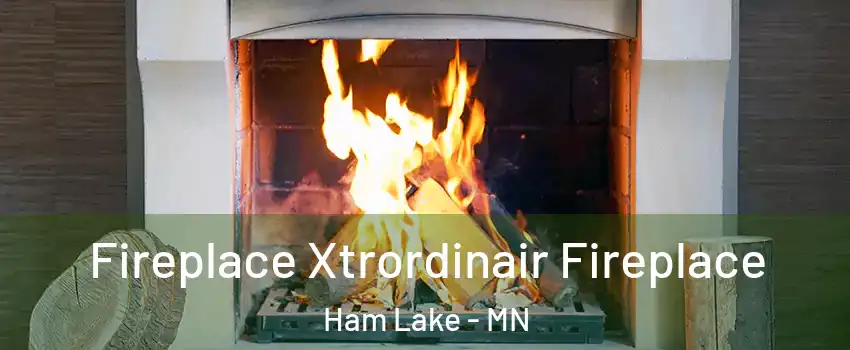  Fireplace Xtrordinair Fireplace Ham Lake - MN