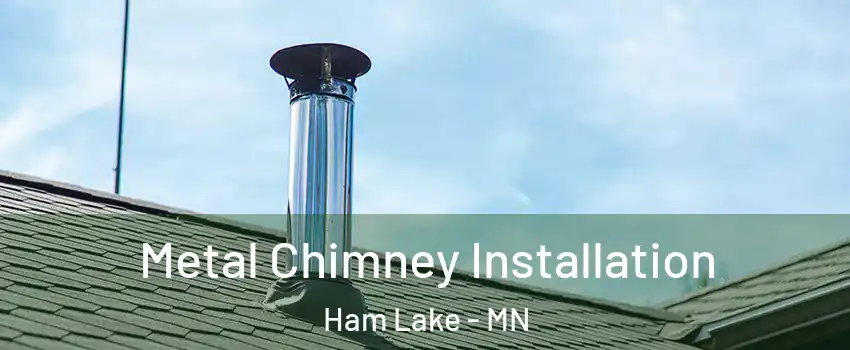  Metal Chimney Installation Ham Lake - MN