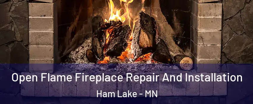  Open Flame Fireplace Repair And Installation Ham Lake - MN