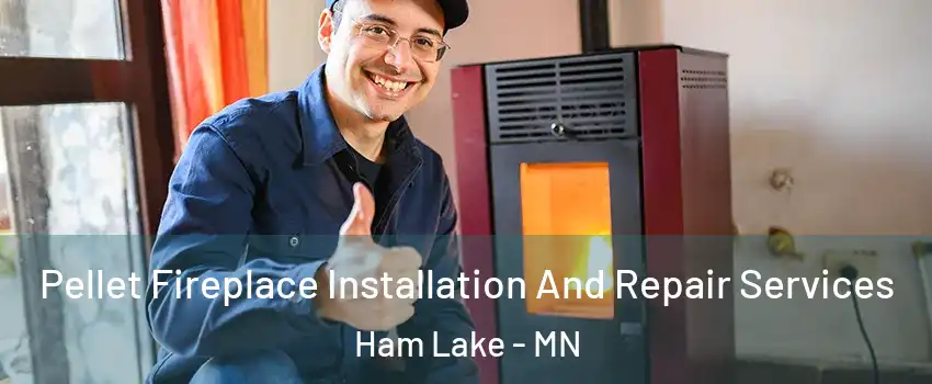  Pellet Fireplace Installation And Repair Services Ham Lake - MN