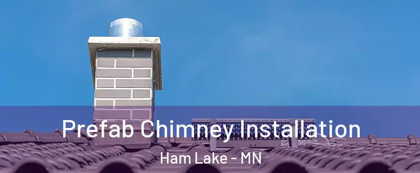  Prefab Chimney Installation Ham Lake - MN