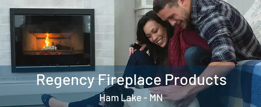  Regency Fireplace Products Ham Lake - MN