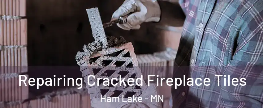  Repairing Cracked Fireplace Tiles Ham Lake - MN