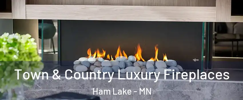  Town & Country Luxury Fireplaces Ham Lake - MN