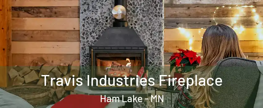  Travis Industries Fireplace Ham Lake - MN