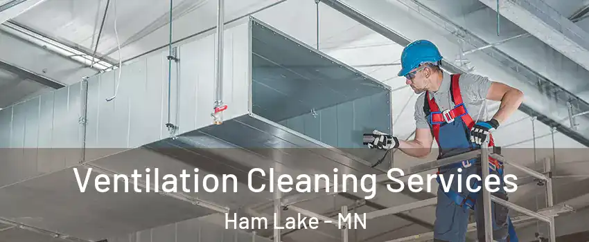  Ventilation Cleaning Services Ham Lake - MN