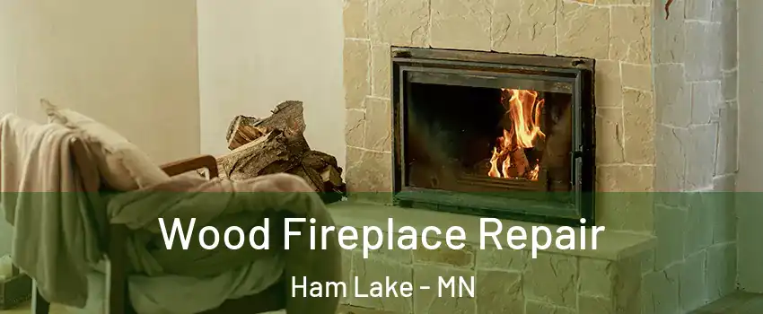 Wood Fireplace Repair Ham Lake - MN